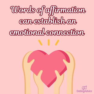 Words of affirmation can establish an emotional connection Words of affirmation can establish an emotional connection